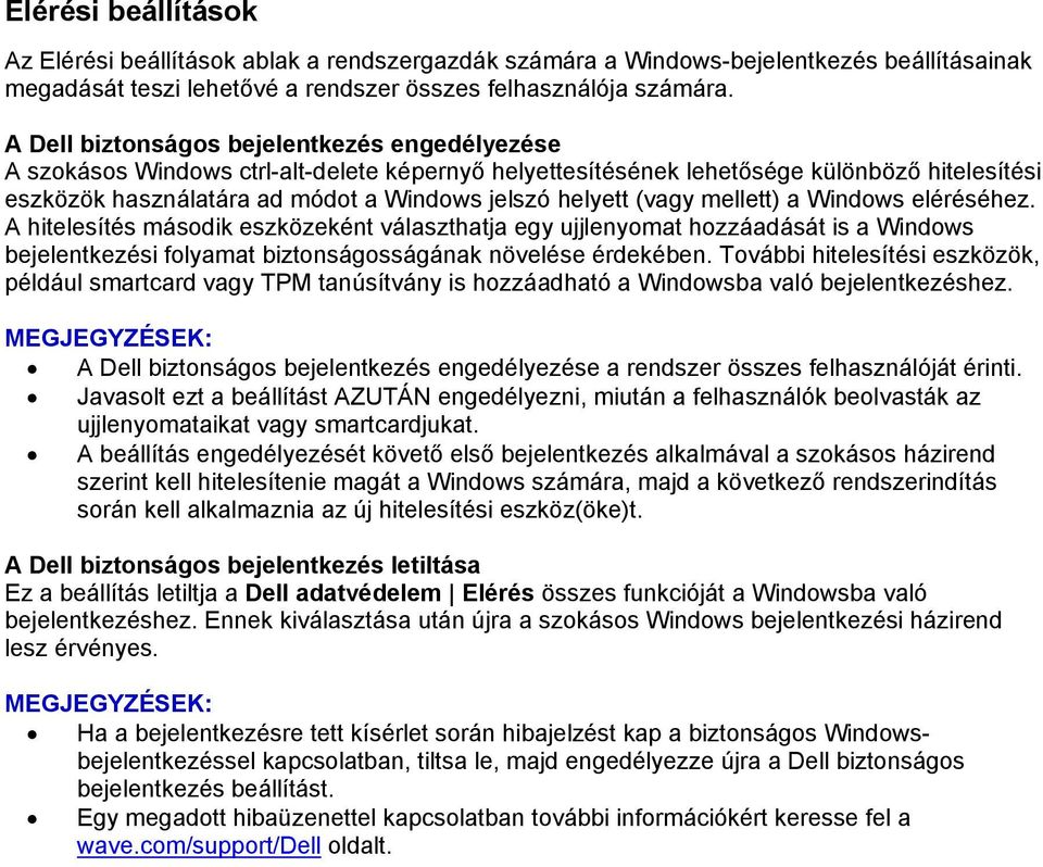 (vagy mellett) a Windows eléréséhez. A hitelesítés második eszközeként választhatja egy ujjlenyomat hozzáadását is a Windows bejelentkezési folyamat biztonságosságának növelése érdekében.