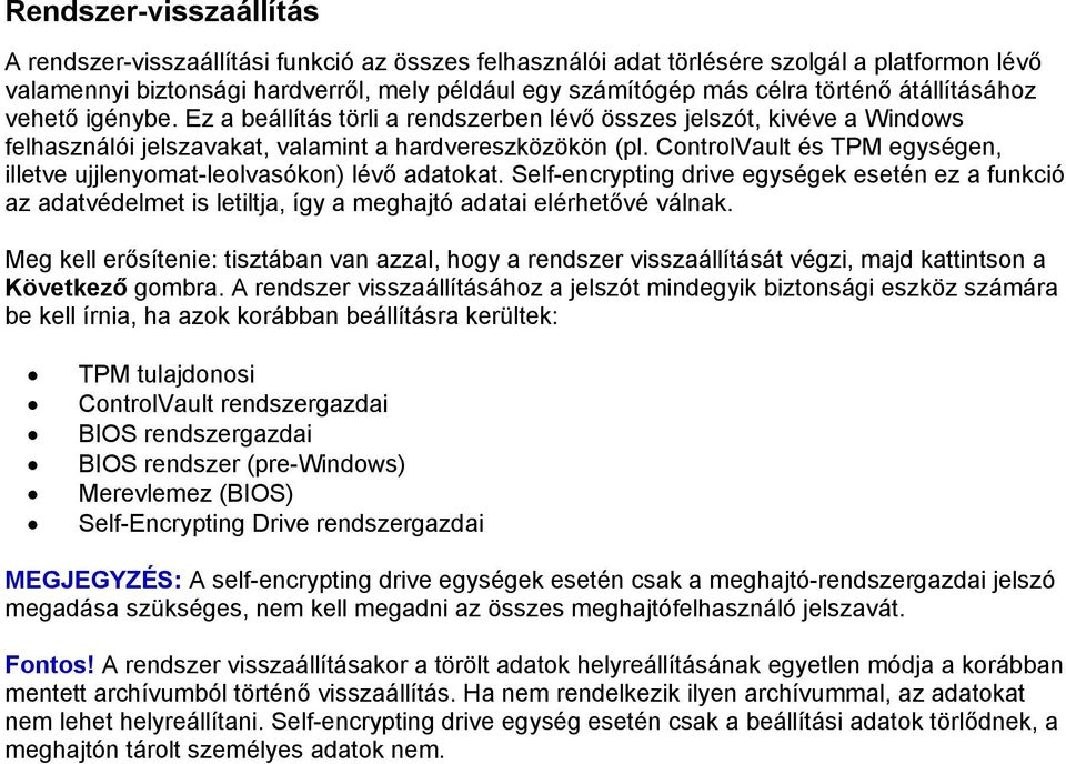 ControlVault és TPM egységen, illetve ujjlenyomat-leolvasókon) lévő adatokat. Self-encrypting drive egységek esetén ez a funkció az adatvédelmet is letiltja, így a meghajtó adatai elérhetővé válnak.