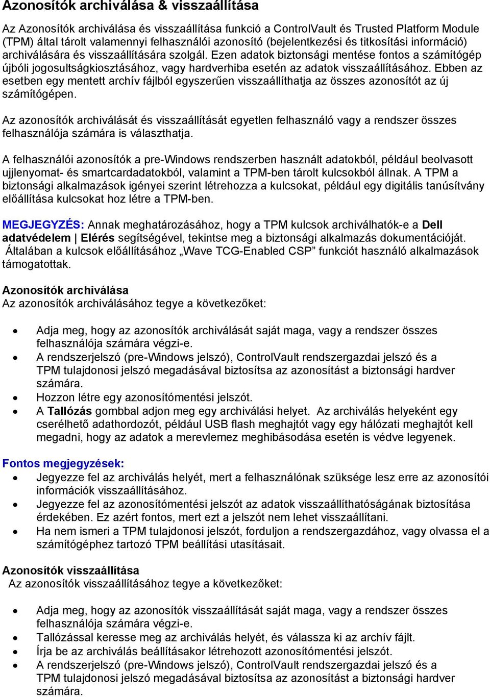 Ezen adatok biztonsági mentése fontos a számítógép újbóli jogosultságkiosztásához, vagy hardverhiba esetén az adatok visszaállításához.