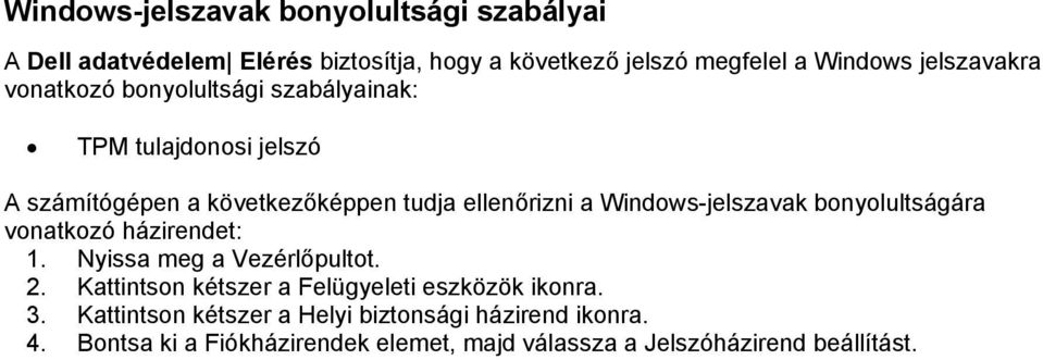 Windows-jelszavak bonyolultságára vonatkozó házirendet: 1. Nyissa meg a Vezérlőpultot. 2.