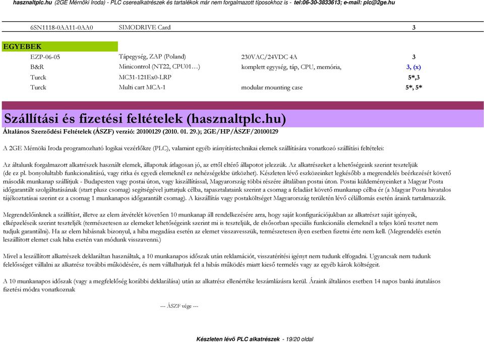 ); 2GE/HP/ÁSZF/20100129 A 2GE Mérnöki Iroda programozható logikai vezérlőkre (PLC), valamint egyéb irányítástechnikai elemek szállítására vonatkozó szállítási feltételei: Az általunk forgalmazott