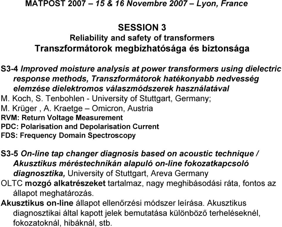 Kraetge Omicron, Austria RVM: Return Voltage Measurement PDC: Polarisation and Depolarisation Current FDS: Frequency Domain Spectroscopy S3-5 On-line tap changer diagnosis based on acoustic technique