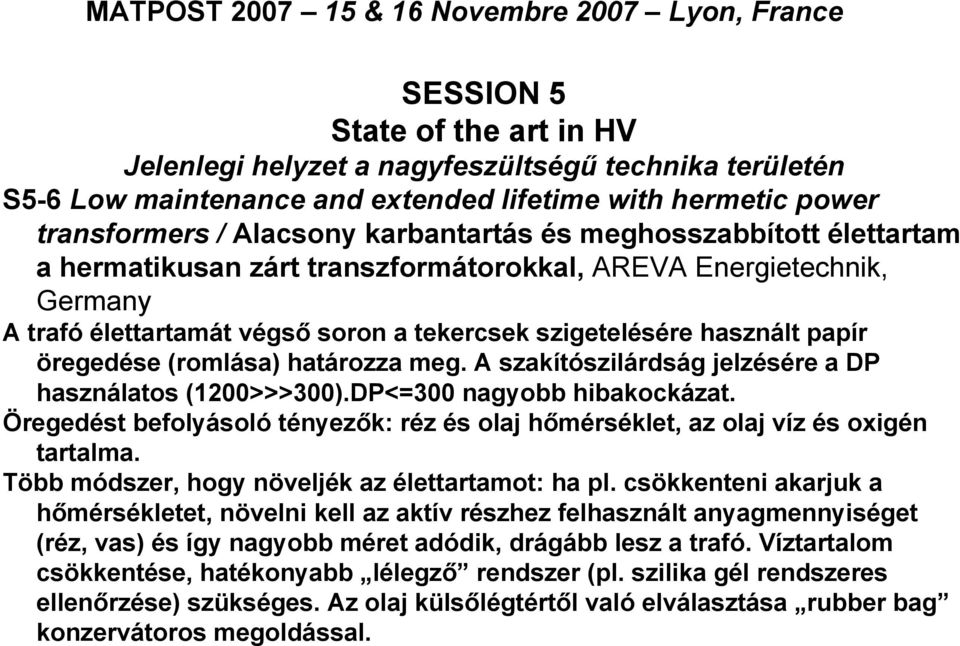 használt papír öregedése (romlása) határozza meg. A szakítószilárdság jelzésére a DP használatos (1200>>>300).DP<=300 nagyobb hibakockázat.