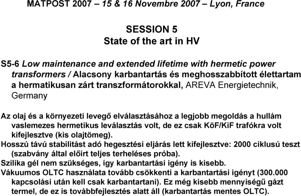 leválasztás volt, de ez csak KöF/KiF trafókra volt kifejlesztve (kis olajtömeg).