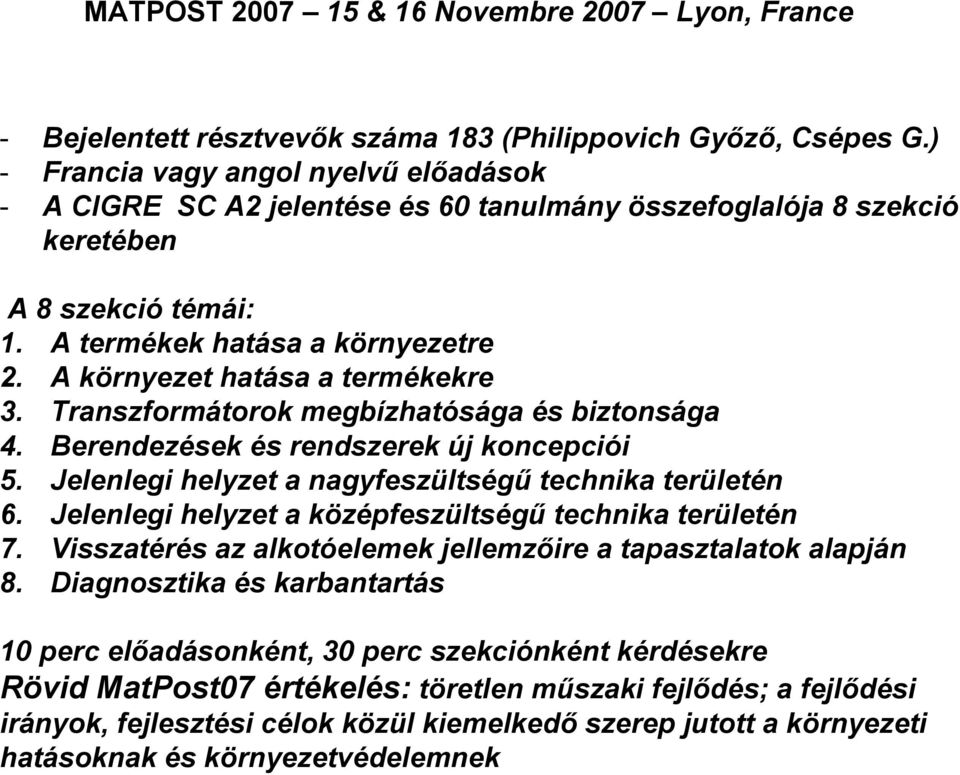 A környezet hatása a termékekre 3. Transzformátorok megbízhatósága és biztonsága 4. Berendezések és rendszerek új koncepciói 5. Jelenlegi helyzet a nagyfeszültségű technika területén 6.