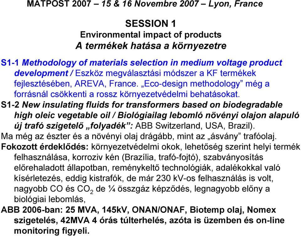 S1-2 New insulating fluids for transformers based on biodegradable high oleic vegetable oil / Biológiailag lebomló növényi olajon alapuló új trafó szigetelő folyadék : ABB Switzerland, USA, Brazil).