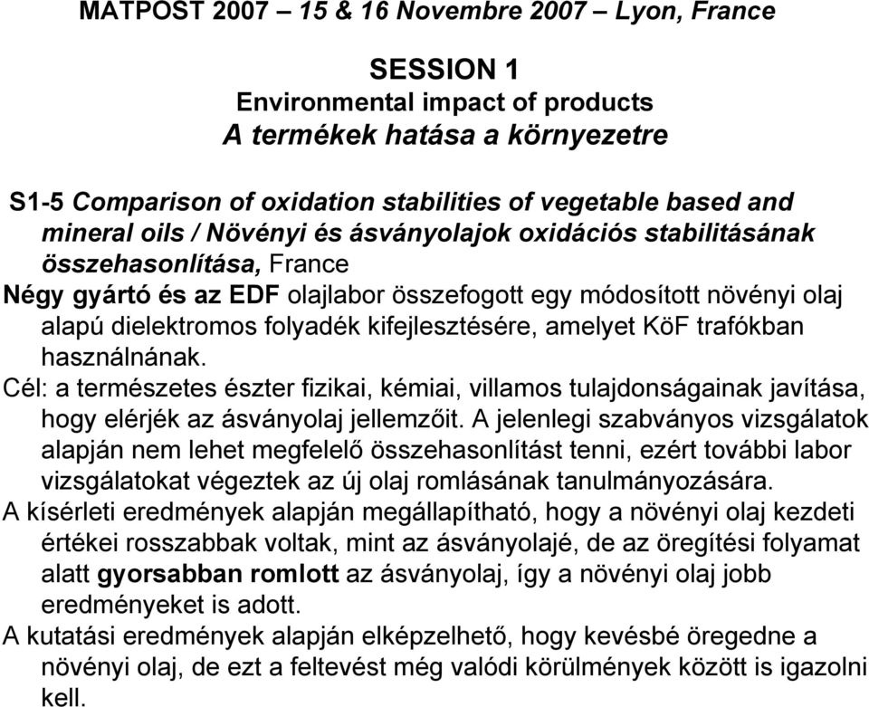 amelyet KöF trafókban használnának. Cél: a természetes észter fizikai, kémiai, villamos tulajdonságainak javítása, hogy elérjék az ásványolaj jellemzőit.