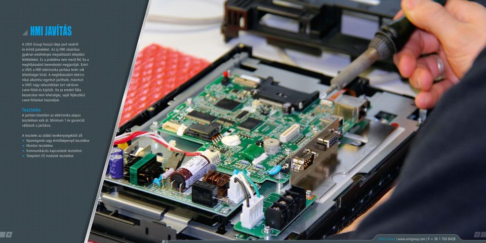 A meghibásodott elektronikai alkatrész egyrészt javítható, másrészt a UNIS nagy választékban tart raktáron csere-fóliát és kijelzőt.