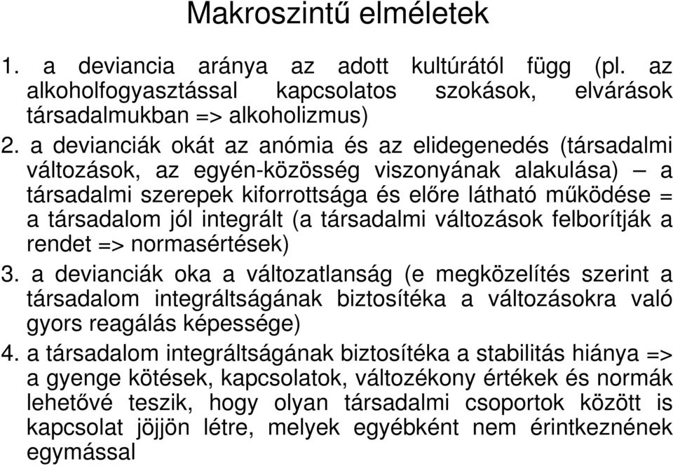 integrált (a társadalmi változások felborítják a rendet => normasértések) 3.