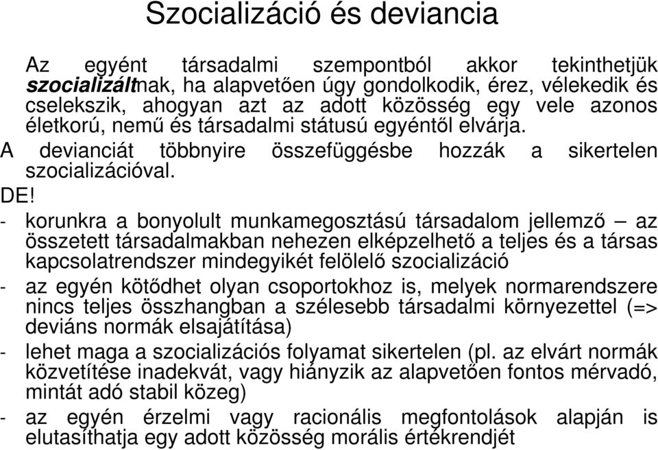 - korunkra a bonyolult munkamegosztású társadalom jellemzı az összetett társadalmakban nehezen elképzelhetı a teljes és a társas kapcsolatrendszer mindegyikét felölelı szocializáció - az egyén