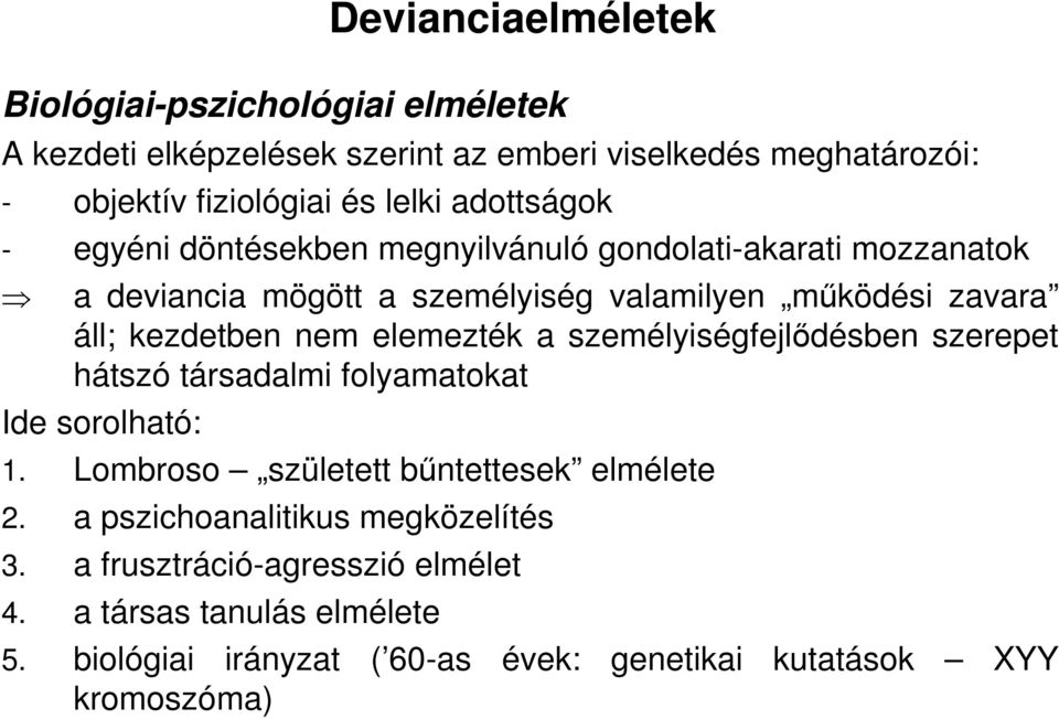 személyiségfejlıdésben szerepet hátszó társadalmi folyamatokat Ide sorolható: 1. Lombroso született bőntettesek elmélete 2.