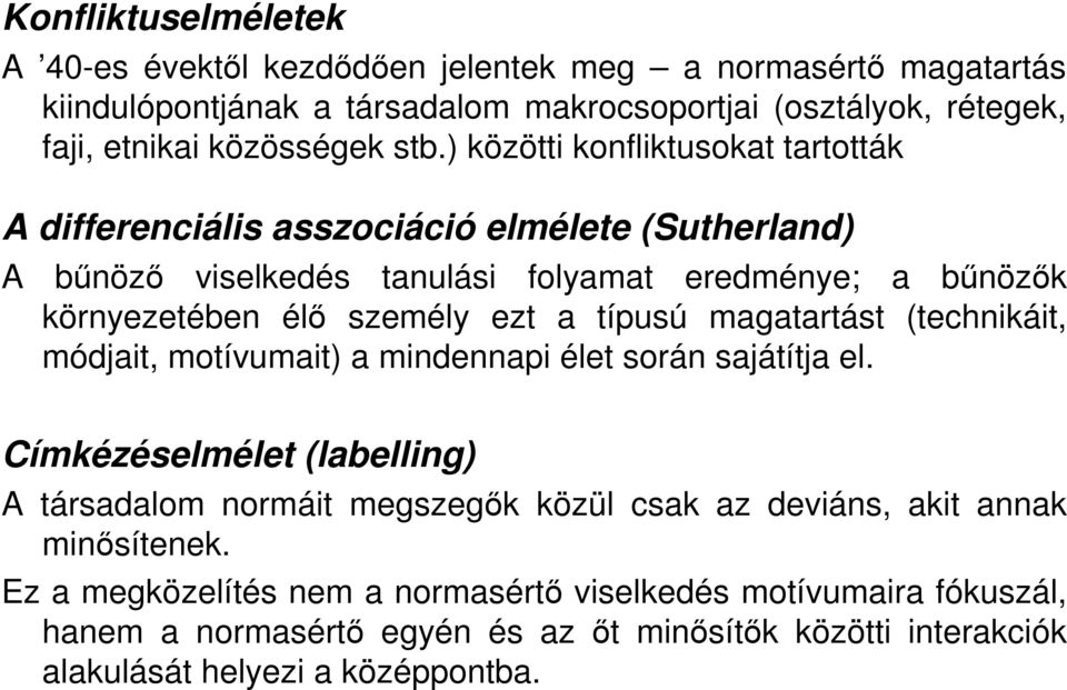 típusú magatartást (technikáit, módjait, motívumait) a mindennapi élet során sajátítja el.