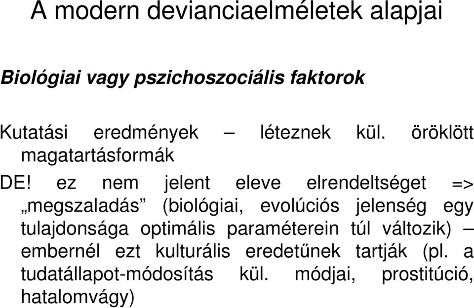 ez nem jelent eleve elrendeltséget => megszaladás (biológiai, evolúciós jelenség egy