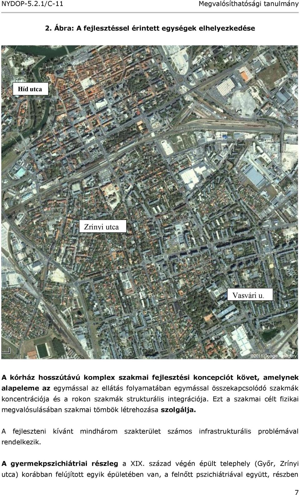 koncentrációja és a rokon szakmák strukturális integrációja. Ezt a szakmai célt fizikai megvalósulásában szakmai tömbök létrehozása szolgálja.