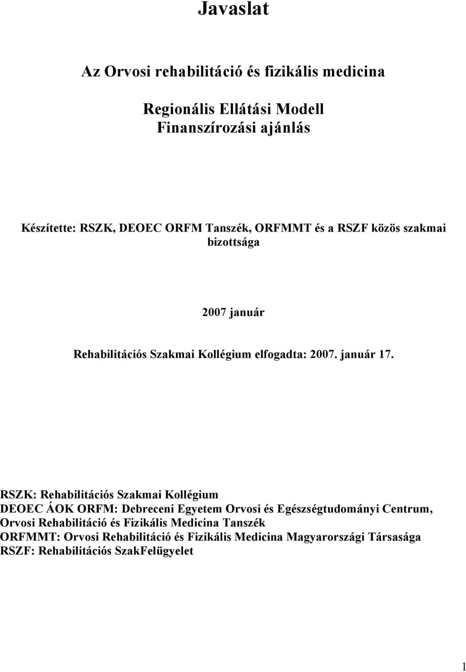 RSZK: Rehabilitációs Szakmai Kollégium DEOEC ÁOK ORFM: Debreceni Egyetem Orvosi és Egészségtudományi Centrum, Orvosi