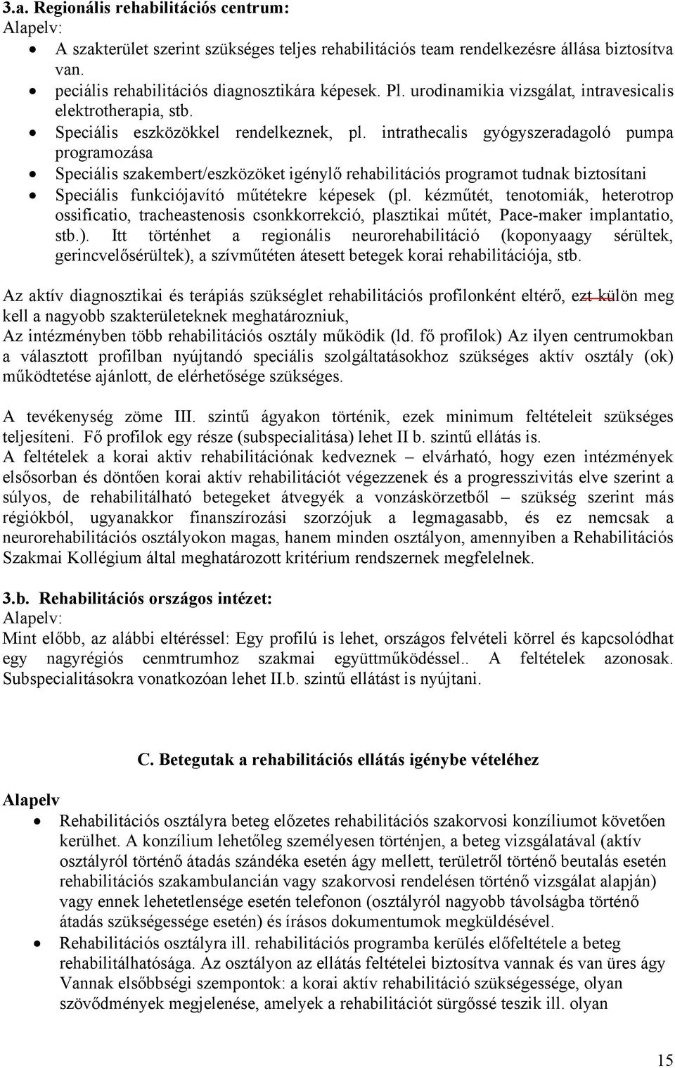 intrathecalis gyógyszeradagoló pumpa programozása Speciális szakembert/eszközöket igénylő s programot tudnak biztosítani Speciális funkciójavító műtétekre képesek (pl.