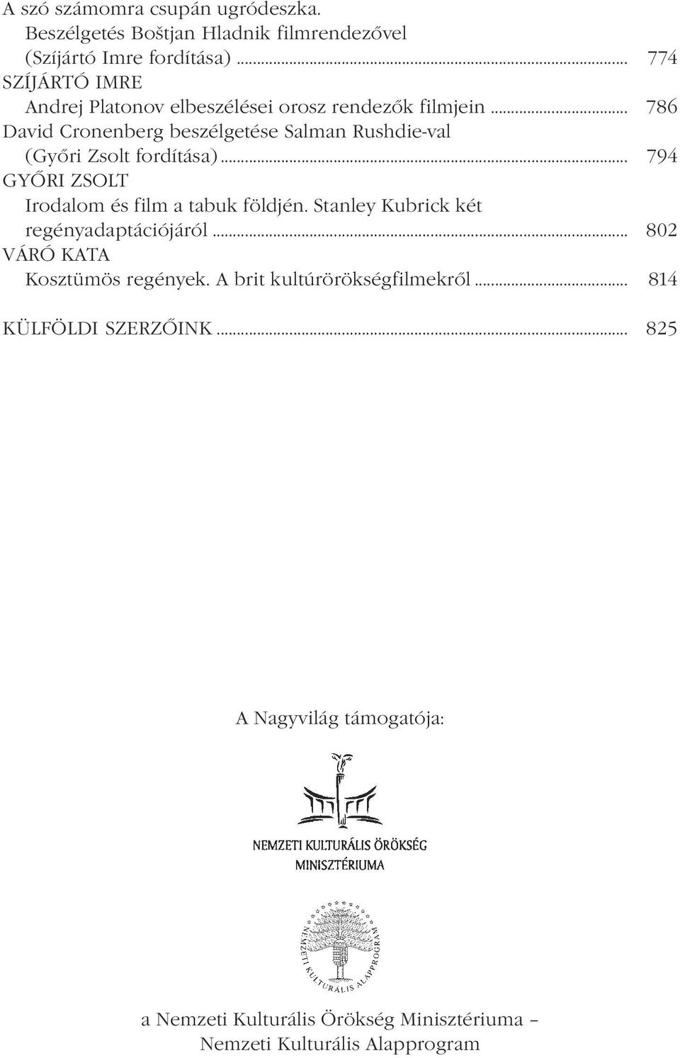 .. 786 David Cronenberg beszélgetése Salman Rushdie-val (Győri Zsolt fordítása)... 794 GYŐRI ZSOLT Irodalom és film a tabuk földjén.