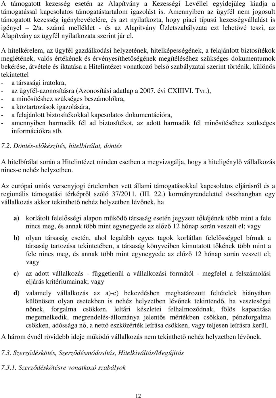 számú melléklet - és az Alapítvány Üzletszabályzata ezt lehetővé teszi, az Alapítvány az ügyfél nyilatkozata szerint jár el.