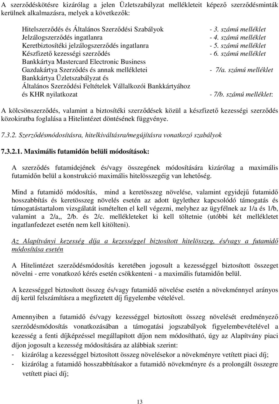 és Általános Szerződési Feltételek Vállalkozói Bankkártyához és KHR nyilatkozat - 3. számú melléklet - 4. számú melléklet - 5. számú melléklet - 6. számú melléklet - 7/a. számú melléklet - 7/b.