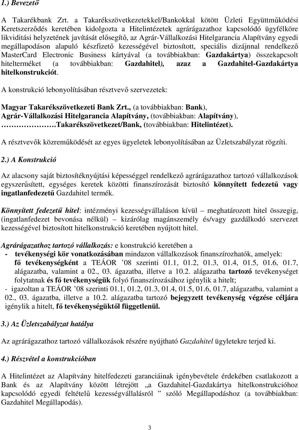 az Agrár-Vállalkozási Hitelgarancia Alapítvány egyedi megállapodáson alapuló készfizető kezességével biztosított, speciális dizájnnal rendelkező MasterCard Electronic Business kártyával (a