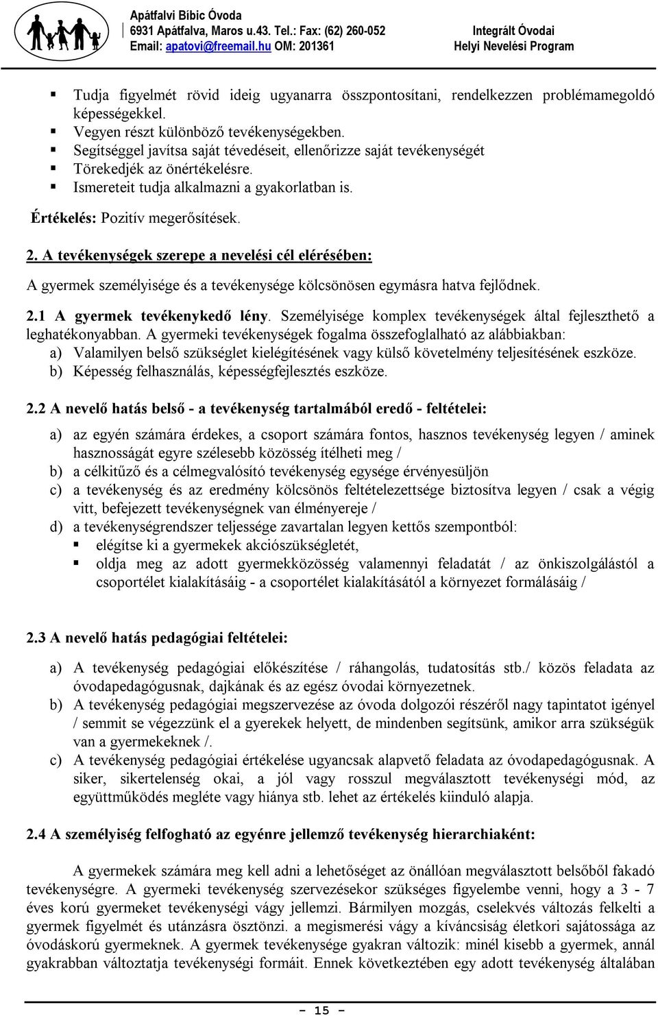 A tevékenységek szerepe a nevelési cél elérésében: A gyermek személyisége és a tevékenysége kölcsönösen egymásra hatva fejlődnek. 2.1 A gyermek tevékenykedő lény.