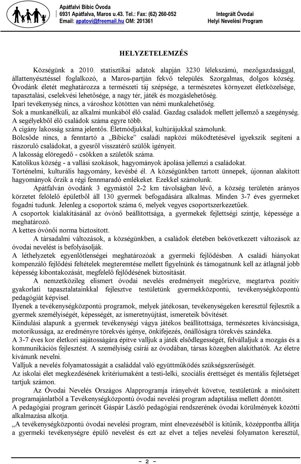 Ipari tevékenység nincs, a városhoz kötötten van némi munkalehetőség. Sok a munkanélküli, az alkalmi munkából élő család. Gazdag családok mellett jellemző a szegénység.