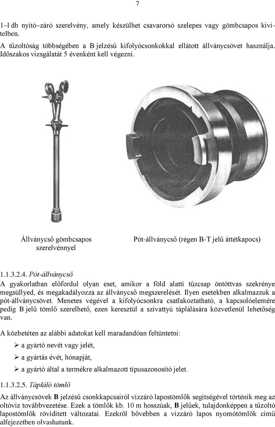 Pót-állványcső A gyakorlatban előfordul olyan eset, amikor a föld alatti tűzcsap öntöttvas szekrénye megsüllyed, és megakadályozza az állványcső megszerelését.