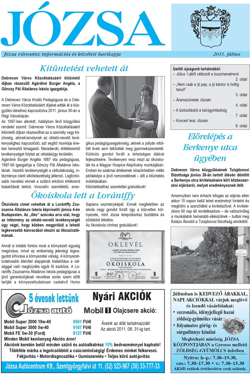 Az 1997ben alkotott, hatályban lévő közgyűlési ren delet szerint: Debrecen Város Közoktatásáért ki tüntető díjban részesülhet az a személy vagy kö zös ség, akinek/amelynek az oktatónevelő te vé keny