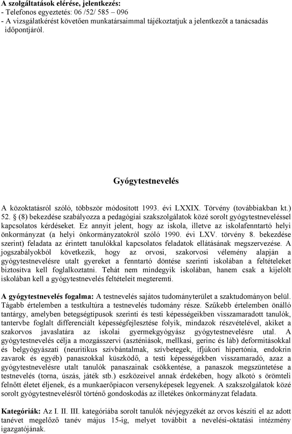 (8) bekezdése szabályozza a pedagógiai szakszolgálatok közé sorolt gyógytestneveléssel kapcsolatos kérdéseket.