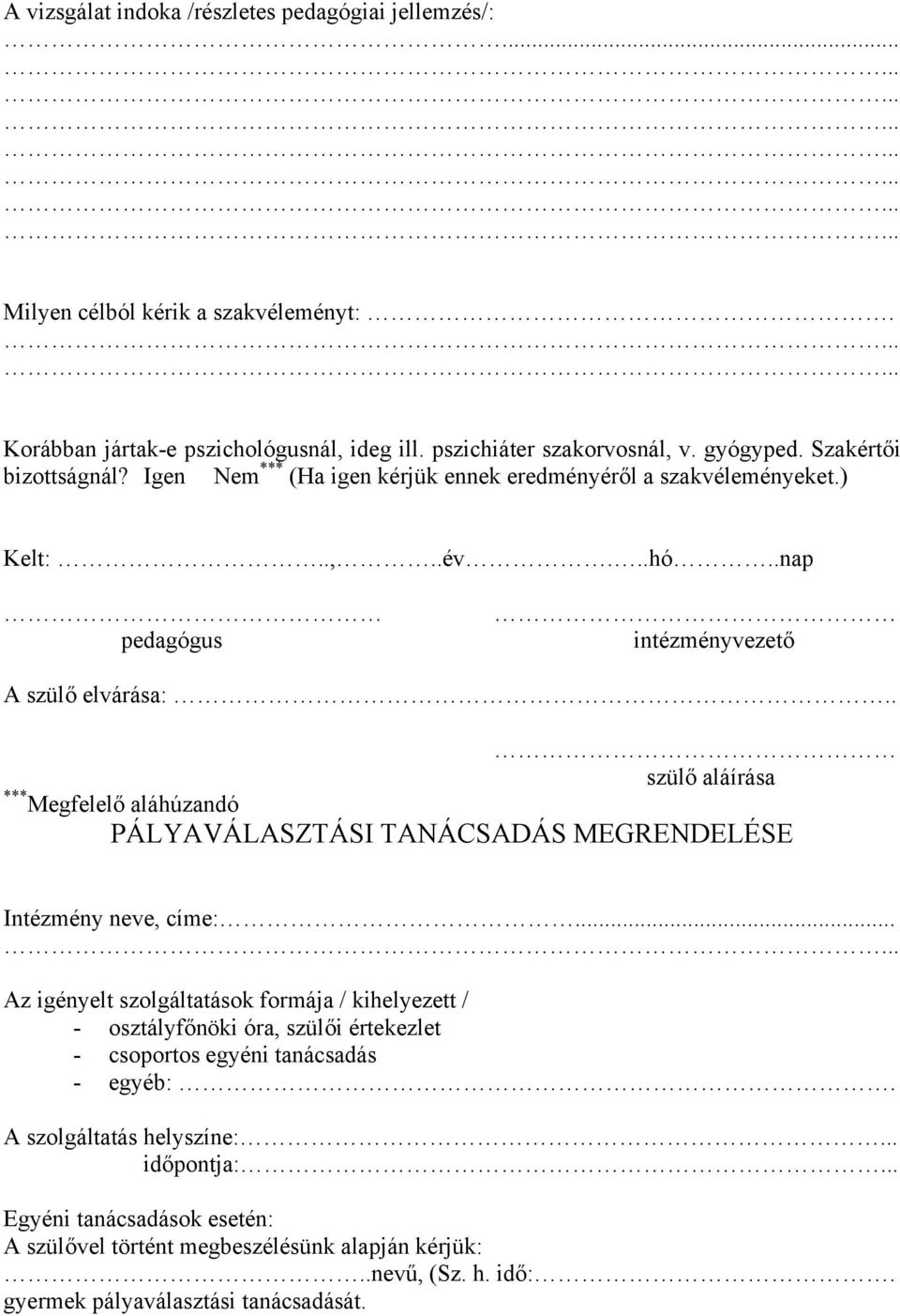 . szülő aláírása *** Megfelelő aláhúzandó PÁLYAVÁLASZTÁSI TANÁCSADÁS MEGRENDELÉSE Intézmény neve, címe:.