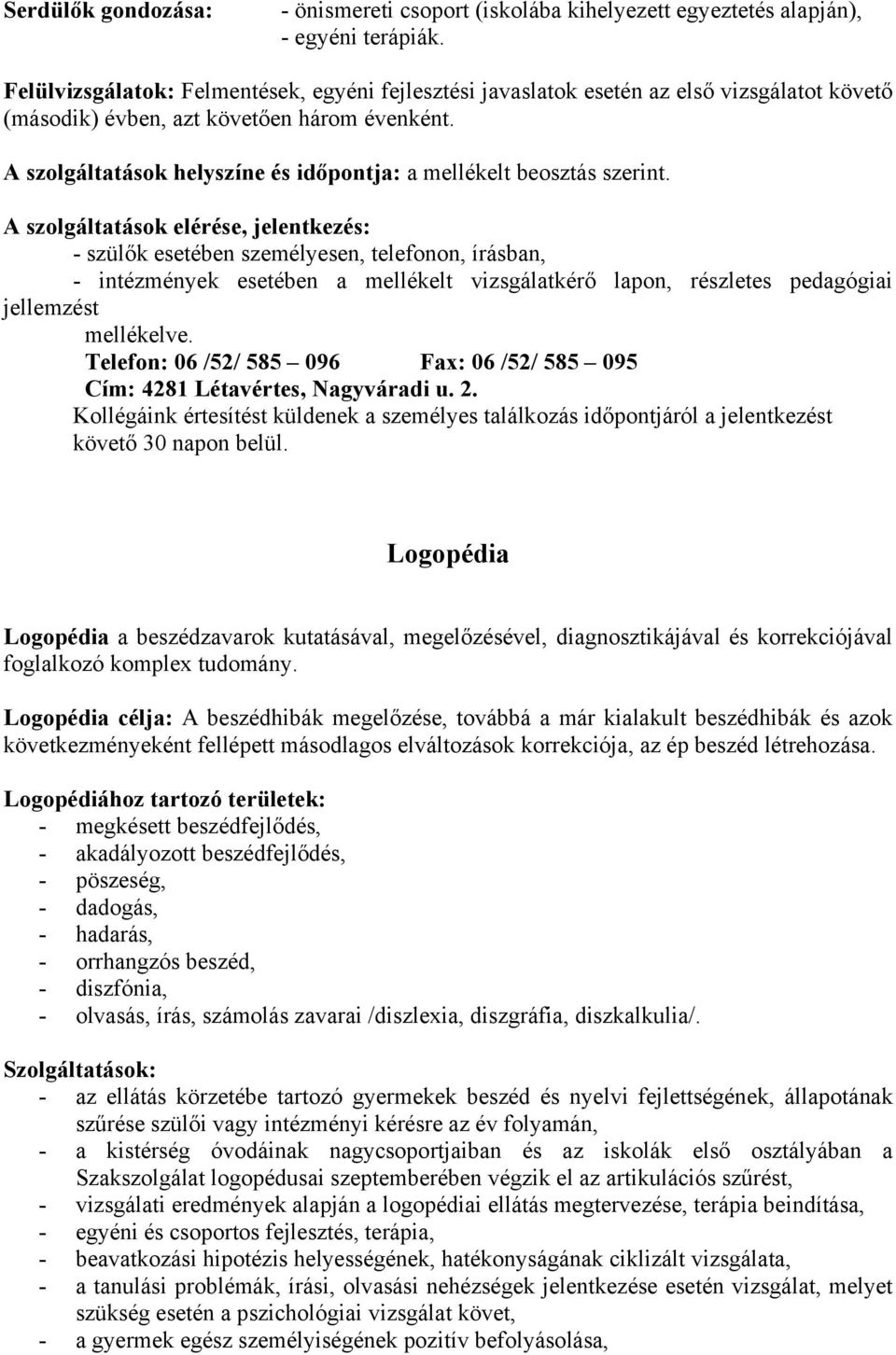 A szolgáltatások helyszíne és időpontja: a mellékelt beosztás szerint.