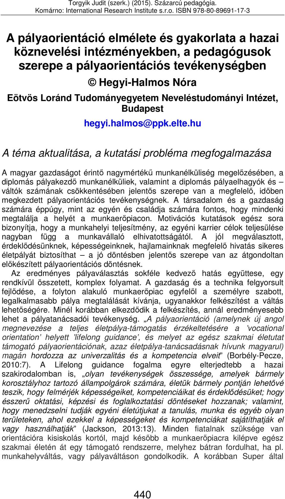 hu A téma aktualitása, a kutatási probléma megfogalmazása A magyar gazdaságot érintő nagymértékű munkanélküliség megelőzésében, a diplomás pályakezdő munkanélküliek, valamint a diplomás pályaelhagyók