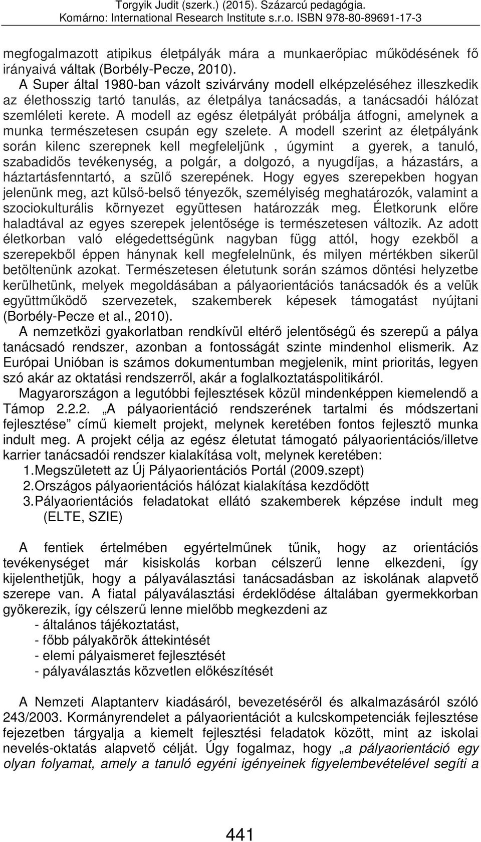 A modell az egész életpályát próbálja átfogni, amelynek a munka természetesen csupán egy szelete.