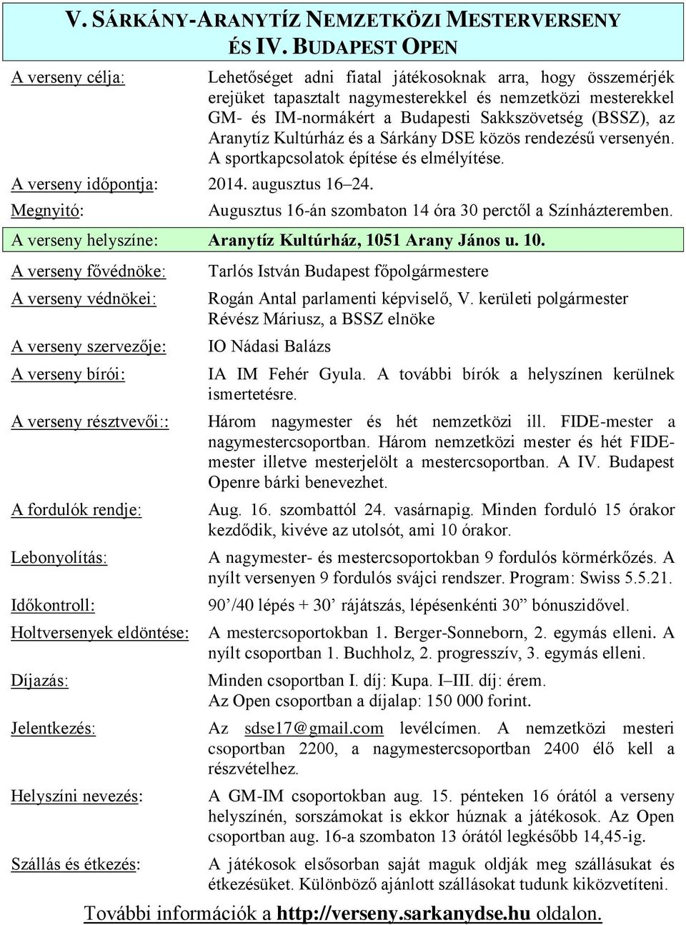 Kultúrház és a Sárkány DSE közös rendezésű versenyén. A sportkapcsolatok építése és elmélyítése. Augusztus 16-án szombaton 14 óra 30 perctől a Színházteremben.