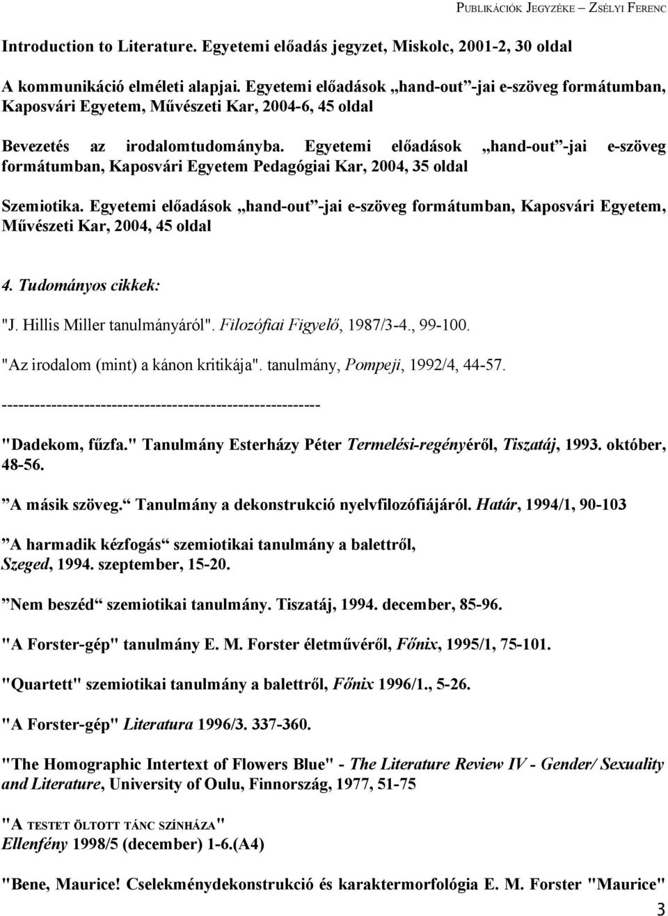 Egyetemi előadások hand-out -jai e-szöveg formátumban, Kaposvári Egyetem Pedagógiai Kar, 2004, 35 oldal Szemiotika.