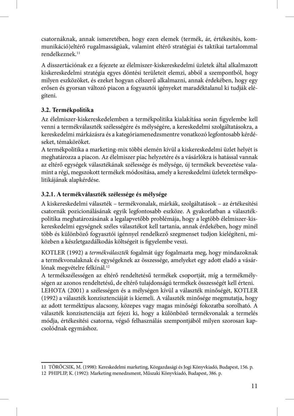 ezeket hogyan célszerű alkalmazni, annak érdekében, hogy egy erősen és gyorsan változó piacon a fogyasztói igényeket maradéktalanul ki tudják elégíteni. 3.2.