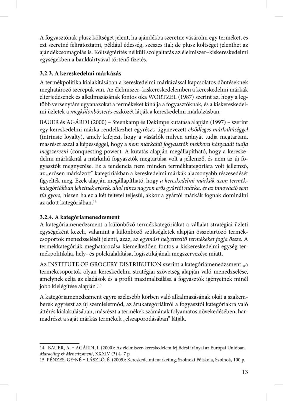 2.3. A kereskedelmi márkázás A termékpolitika kialakításában a kereskedelmi márkázással kapcsolatos döntéseknek meghatározó szerepük van.