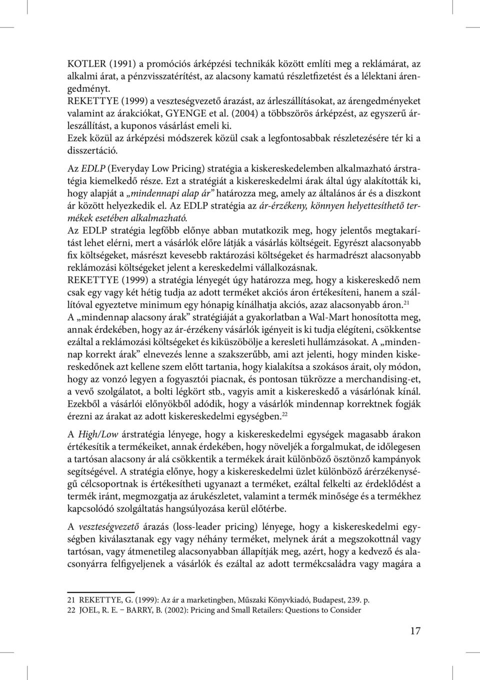 (2004) a többszörös árképzést, az egyszerű árleszállítást, a kuponos vásárlást emeli ki. Ezek közül az árképzési módszerek közül csak a legfontosabbak részletezésére tér ki a disszertáció.