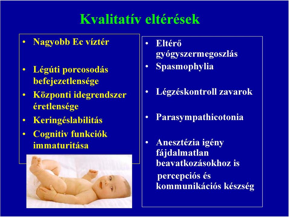 immaturitása Eltérő gyógyszermegoszlás Spasmophylia Légzéskontroll zavarok