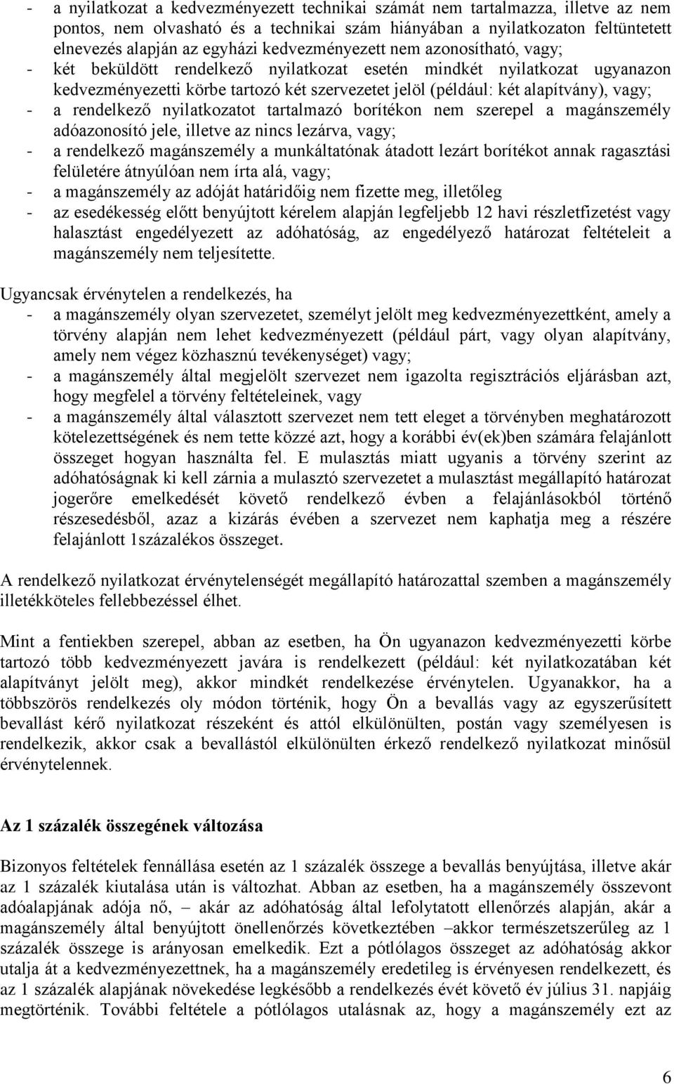 vagy; - a rendelkező nyilatkozatot tartalmazó borítékon nem szerepel a magánszemély adóazonosító jele, illetve az nincs lezárva, vagy; - a rendelkező magánszemély a munkáltatónak átadott lezárt