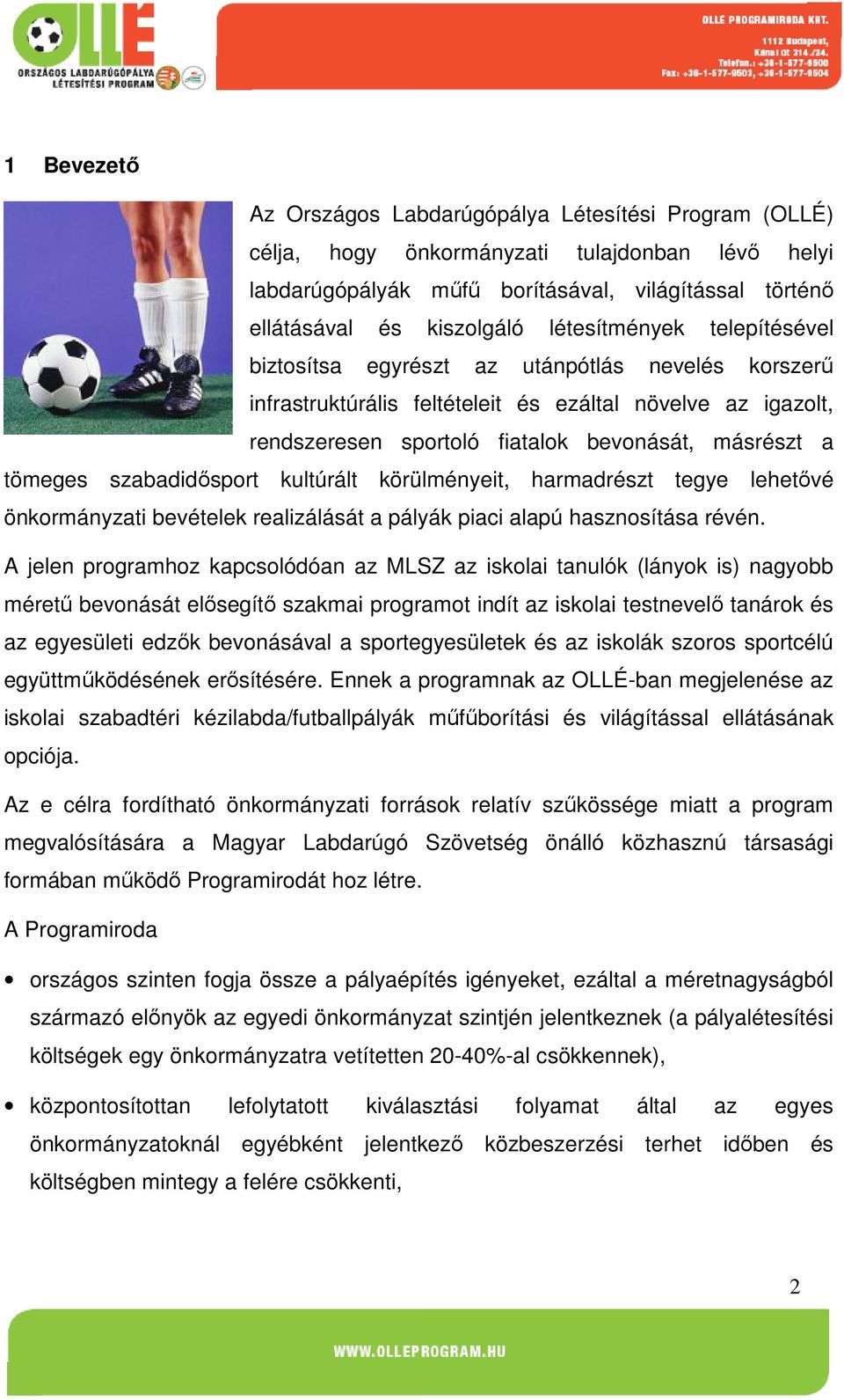 tömeges szabadidősport kultúrált körülményeit, harmadrészt tegye lehetővé önkormányzati bevételek realizálását a pályák piaci alapú hasznosítása révén.