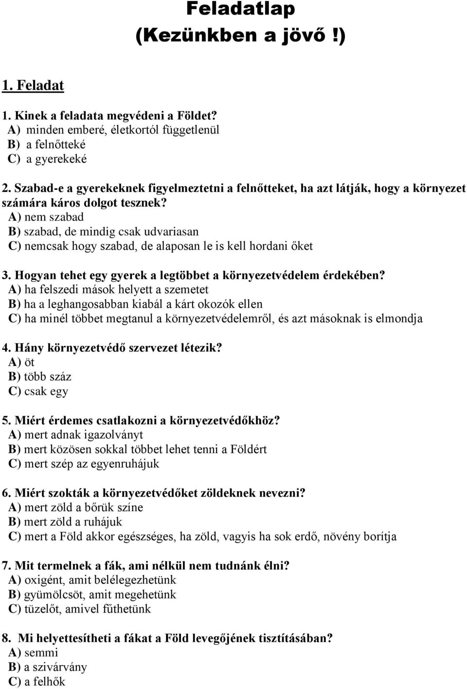 A) nem szabad B) szabad, de mindig csak udvariasan C) nemcsak hogy szabad, de alaposan le is kell hordani őket 3. Hogyan tehet egy gyerek a legtöbbet a környezetvédelem érdekében?