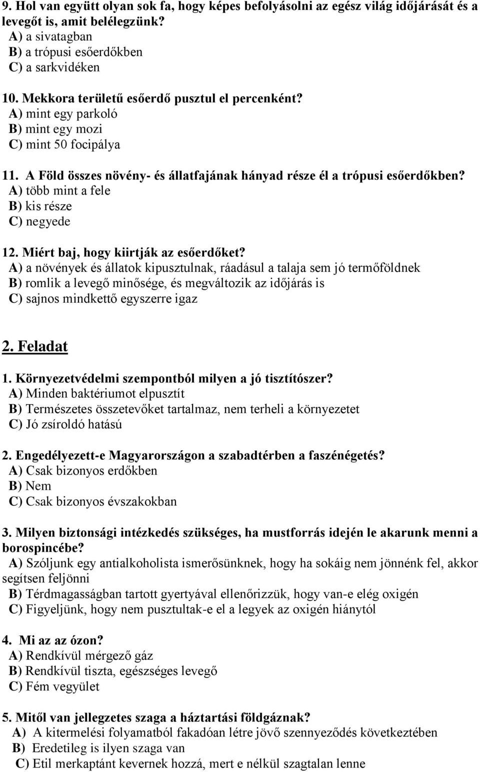 A) több mint a fele B) kis része C) negyede 12. Miért baj, hogy kiirtják az esőerdőket?