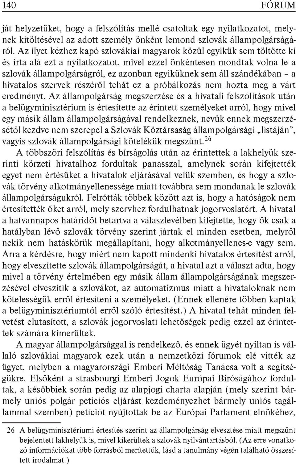 áll szándékában a hivatalos szervek részéről tehát ez a próbálkozás nem hozta meg a várt eredményt.