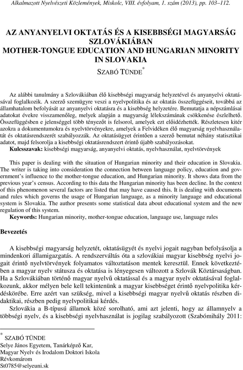 helyzetével és anyanyelvi oktatásával foglalkozik.