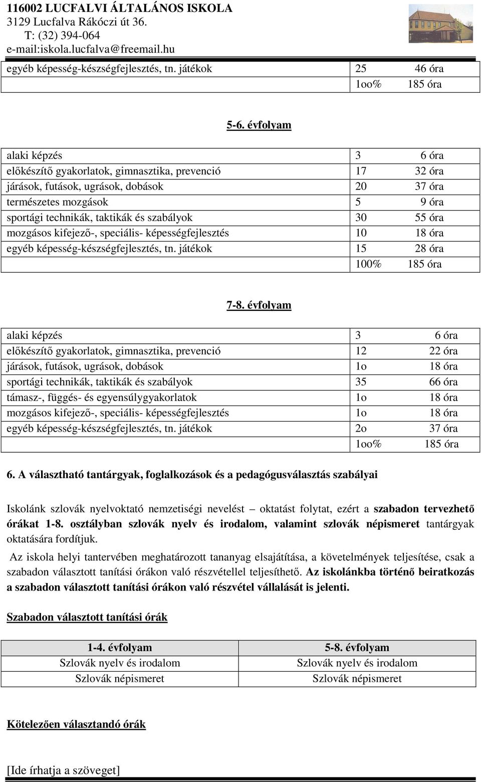 szabályok 30 55 óra mozgásos kifejező-, speciális- képességfejlesztés 10 18 óra egyéb képesség-készségfejlesztés, tn. játékok 15 28 óra 100% 185 óra 7-8.