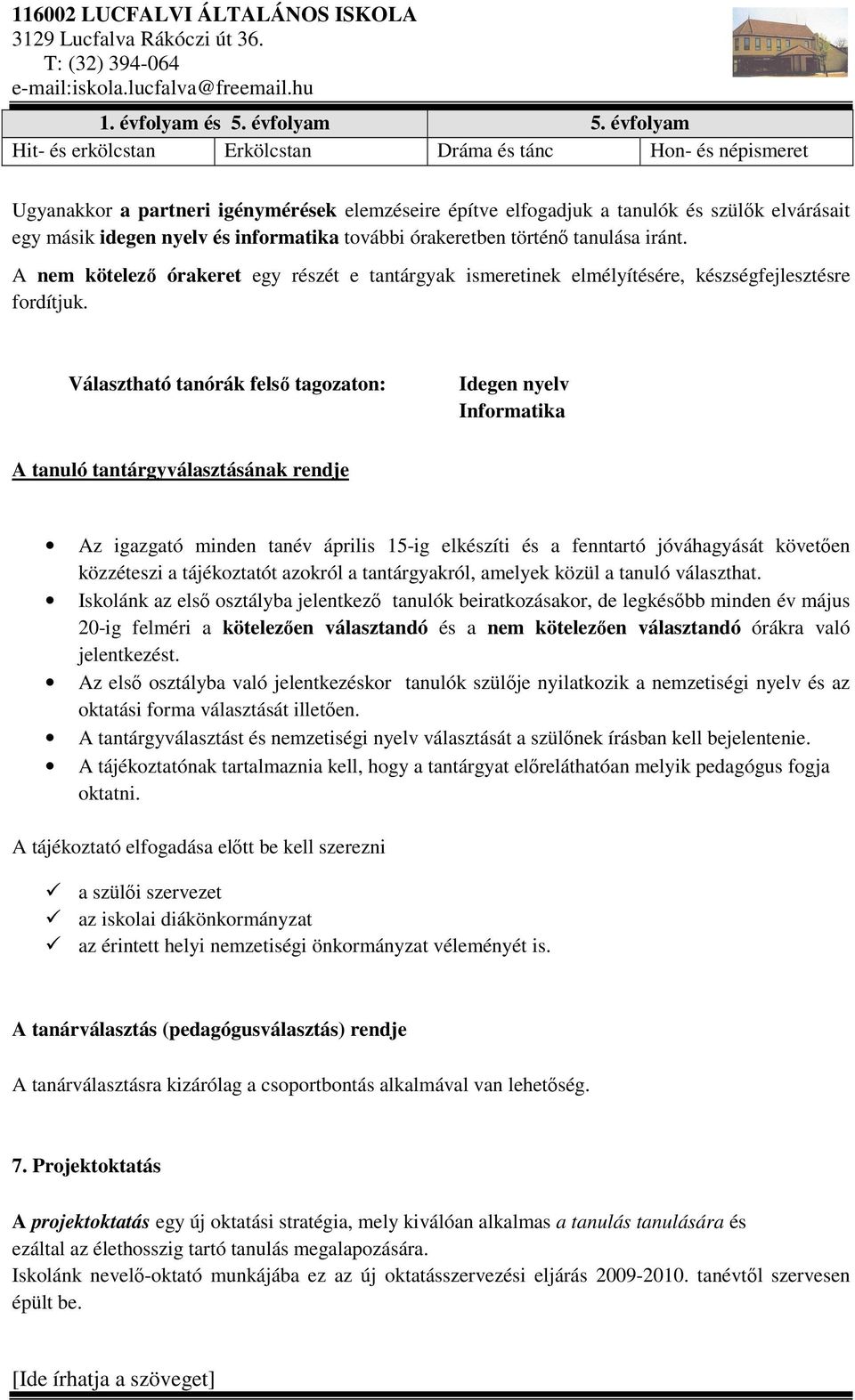 informatika további órakeretben történő tanulása iránt. A nem kötelező órakeret egy részét e tantárgyak ismeretinek elmélyítésére, készségfejlesztésre fordítjuk.