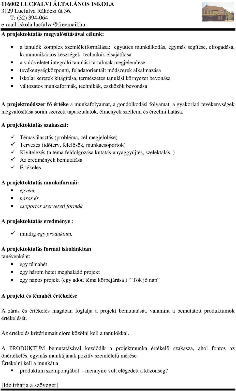 technikák, eszközök bevonása A projektmódszer fő értéke a munkafolyamat, a gondolkodási folyamat, a gyakorlati tevékenységek megvalósítása során szerzett tapasztalatok, élmények szellemi és érzelmi