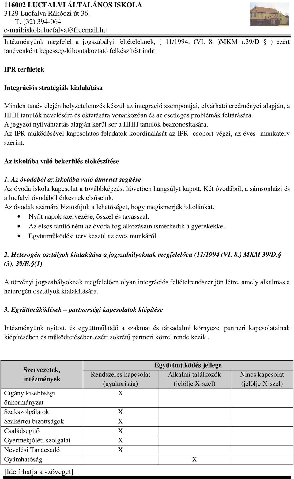 és az esetleges problémák feltárására. A jegyzői nyilvántartás alapján kerül sor a HHH tanulók beazonosítására.