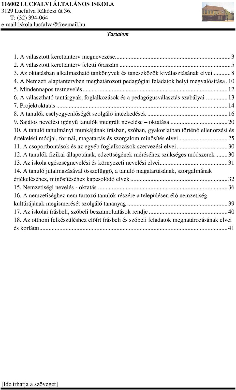 Projektoktatás... 14 8. A tanulók esélyegyenlőségét szolgáló intézkedések... 16 9. Sajátos nevelési igényű tanulók integrált nevelése oktatása... 20 10.